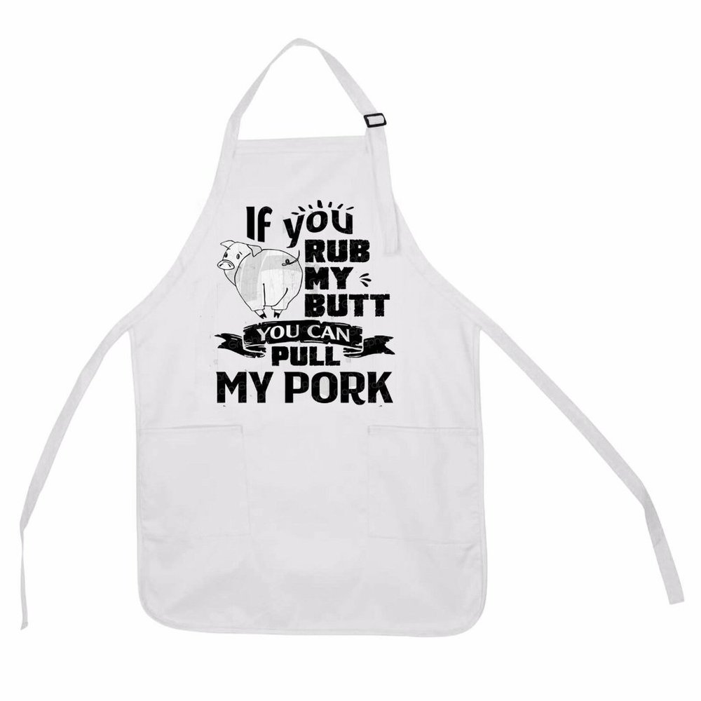 IF YOU RUB MY BUTT, YOU CAN PULL MY PORK APRON ONE SIZE 2 POCKET T-1953